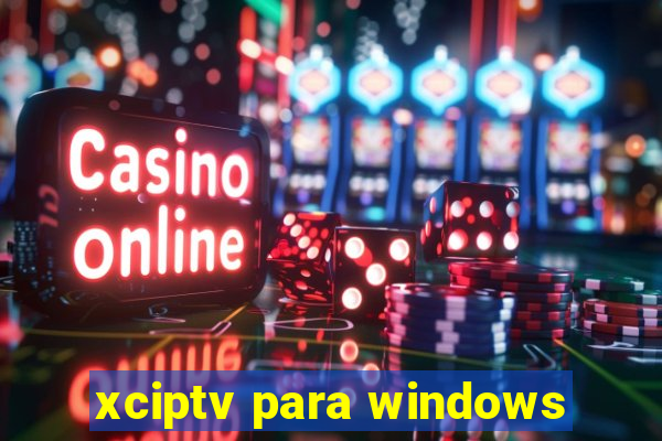 xciptv para windows